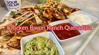 THE BEST QUICK AND EASY CHICKEN BACON RANCH QUESADILLAS