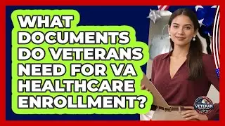 What Documents Do Veterans Need For VA Healthcare Enrollment? - Veteran Community Guide