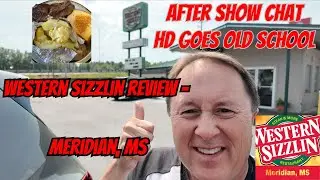HD Goes Old School and Reviews - Western Sizzlin - Meridian, Mississippi!!