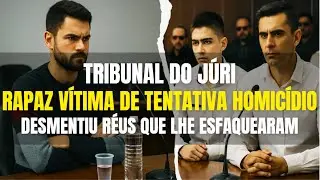 🔴Tribunal do J&uacute;ri: Rapaz V&Iacute;TIMA de tentativa de homic&iacute;dio DESMENTIU os R&Eacute;US que lhe ESFAQUEARAM