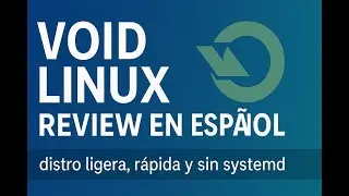 Void Linux Review en Espa&ntilde;ol: distro ligera, r&aacute;pida y sin systemd