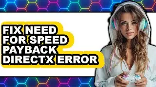 How to Fix Need for Speed Payback Directx Error (full Guide)