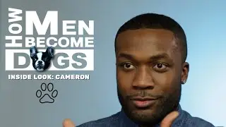 How Men Become Dogs: Cameron's Inside Look
