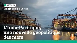 Mardis de la Mer I L'Indo-Pacifique, une nouvelle géopolitique des mers