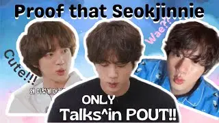 Proof that Kim Seokjin talks ONLY in POUT |A video because I know you miss him A LOT!!