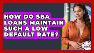 How Do SBA Loans Maintain Such A Low Default Rate? - Minority Business Success Experts