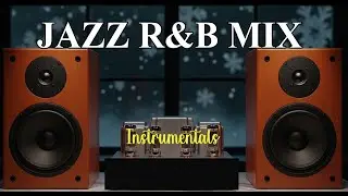 Jazz  R&B Mix - Chill Jazz Instrumental for Relaxation, Dinner and Perfect Chill