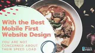 With the Best Mobile First Website Design You Are Not Concerned About their Speed Load