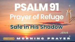 Psalm 91: Prayer for Protection and Peace | Abide Under God's Shadow