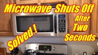 Microwave Shuts Off After 2 Seconds - Solved
