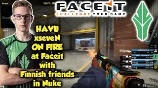 HAVU xseveN ON FIRE at Faceit with Finnish friends in Nuke