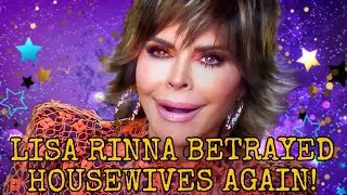 LISA RINNA BETRAYED REAL HOUSEWIVES AGAIN!