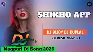 (Remix) Dj NagPuri 2026 (Shikho App) Nagpuri Dj Song RB MUSIC NAGPURI 