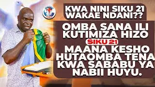 KWA NINI SIKU 21 WAKAE NDANI?? OMBA SANA ILI KUTIMIZA HIZO SIKU MAANA KESHO HUTAOMBA TENA KWA SABABU