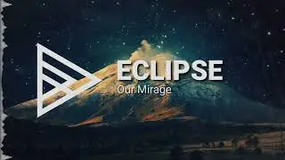 Our Mirage - Eclipse [HQ]