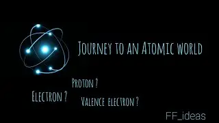 Journey to an Atomic world | Electron | Proton | Atom | what is electron valence electrons