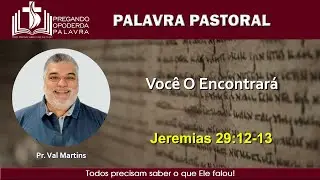Pr. Val Martins - Voc&ecirc; O Encontrar&aacute; - Jeremias 29:12-13