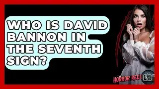 Who Is David Bannon In The Seventh Sign? - The Horror Reel