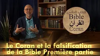 Le Coran et la falsification de la Bible (1) | Bible Coran Episode 9