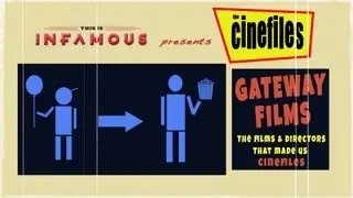 The CineFiles - Gateway Films! The Films That Made Us The Cinefiles