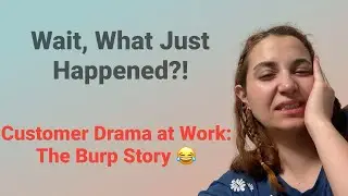 When a Customer Burped at Me&hellip; and Came Back for More Help!