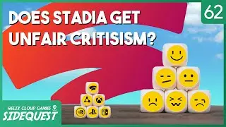 Does Stadia Come Under Unfair Criticism? - SideQuest #62