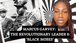 Marcus Garvey: The Revolutionary Leader & 'Black Moses'