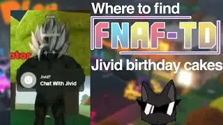 Fnaf TD: Where to find Jivid Birthday Cakes (out of date)