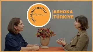 Etki Odaklı Sohbetler - B&ouml;l&uuml;m 34: Ashoka T&uuml;rkiye