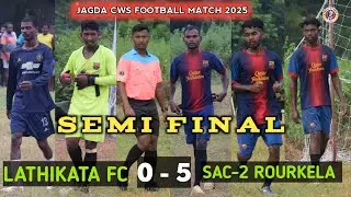 Jagda CWS Ground ! Semi Final Match ! LATHIKATA FC VS SAC - 2 ROURKELA ! JAGDA FOOTBALL Match