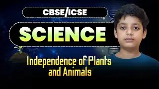 Independence of Plants and Animals | Science Class 6 | Lecture-1