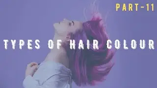 Types Of Hair Colours | Part-11 | Semi Permanent Hair Colour | Demi Hair Colour | Hair Colour Theory