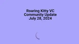 Roaring Kitty Community Update July 28