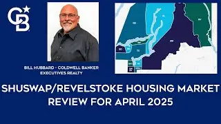 Shuswap Revelstoke Real Estate Housing Market Review For April of 2025