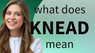 Knead &mdash; definition of KNEAD