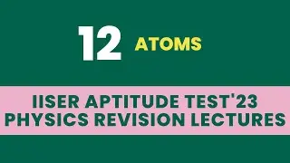 12 Atoms | IISER Aptitude Test 2023