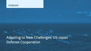 Adapting to New Challenges: U.S.-Japan Defense Cooperation