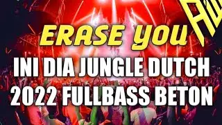 DJ ERASE YOU LAGU BARAT VIP JUNGLE DUTCH 2022 FULLBASS BETON