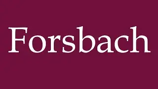 How to Pronounce ''Forsbach'' Correctly in German