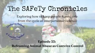 The SAFeTY Chronicles Podcast 33 - Reframing animal abuse as coercive control