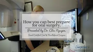 How Can You Best Prepare for Oral Surgery?  Dr. Alex Nguyen, Oral & Maxillofacial Surgeon