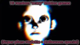 10 random &ldquo;scary&rdquo; Roblox games (Super place roulette + Halloween special)