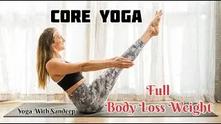 Yoga Session || Core Yoga Full Body Loss Weight || Yoga With Sandeep || India