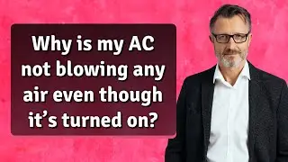 Why is my AC not blowing any air even though it&rsquo;s turned on?