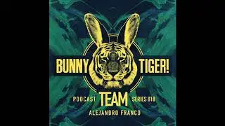 Bunny Tiger Team Podcast #018 Mixed By Alejandro Franco