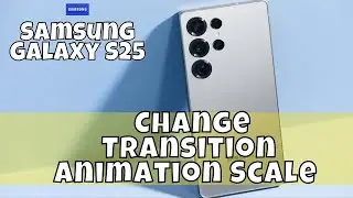 How to Change Transition Animation Scale Samsung Galaxy S25 #latest