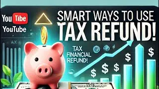 Smart Ways to Use Your Tax Refund 💡 Maximize Every Dollar!
