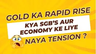 &ldquo;Gold ka Rapid Rise: Kya SGBs aur Economy ke liye Naya Tension hai?&rdquo;