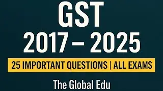 &ldquo;GST Complete MCQs | 2017 to GST 2.0 (2025) | 25 Questions for BPSC, SSC, All Exams  The Global Edu&rdquo;