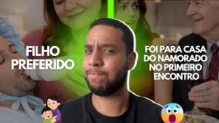 O FILHO PREFERIDO + FOI NA CASA DO NAMORADO NO PRIMEIRO ENCONTRO - HIST&Oacute;RIA COMPLETA